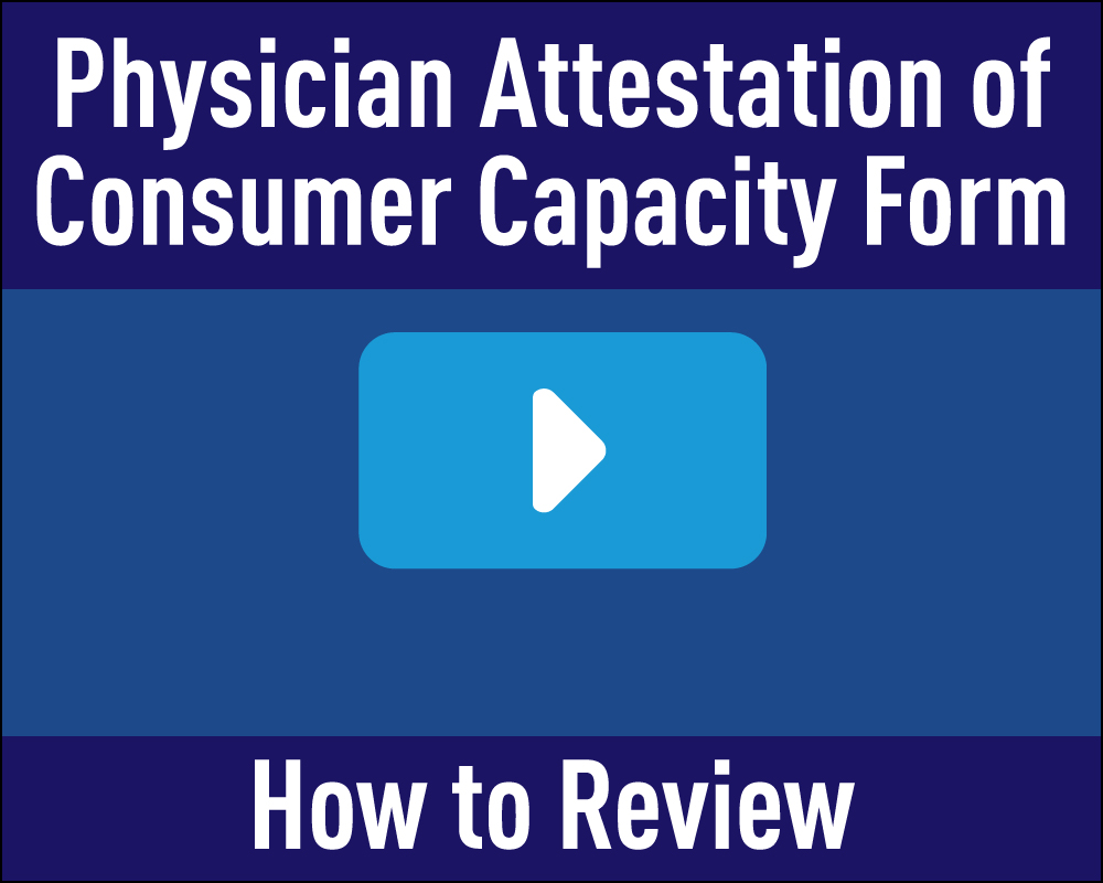 Physician Attestation of Consumer Capacity Form. How to Review.
